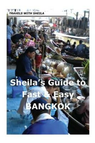 Cover of Sheila's Guide to Fast & Easy Bangkok