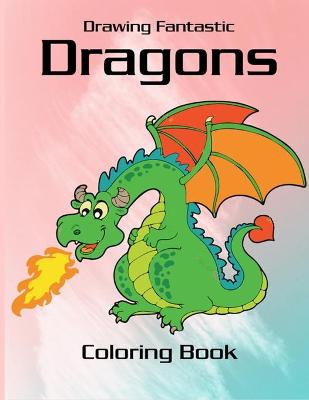 Book cover for Drawing Fantastic Dragons Coloring Book