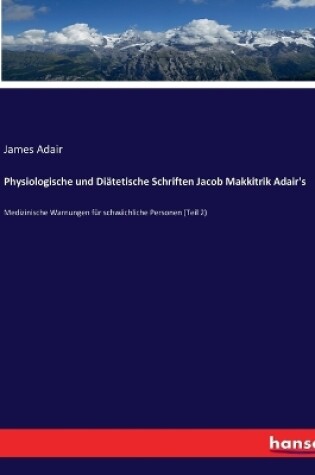 Cover of Physiologische und Diätetische Schriften Jacob Makkitrik Adair's