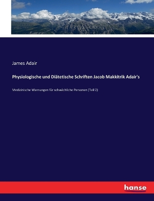 Book cover for Physiologische und Diätetische Schriften Jacob Makkitrik Adair's