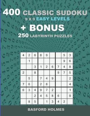 Cover of 400 classic sudoku 9 x 9 EASY LEVELS + BONUS 250 Labyrinth puzzles