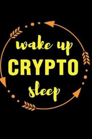 Cover of Wake Up Crypto Sleep Gift Notebook for Crypto Enthusiasts