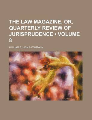 Book cover for The Law Magazine, Or, Quarterly Review of Jurisprudence (Volume 8)