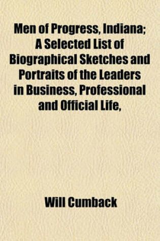 Cover of Men of Progress, Indiana; A Selected List of Biographical Sketches and Portraits of the Leaders in Business, Professional and Official Life,