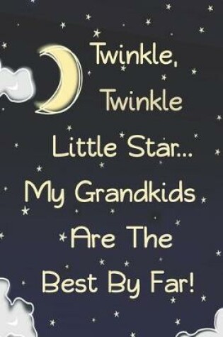 Cover of Twinkle, Twinkle Little Star...My Grandkids Are The Best By Far!