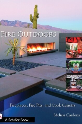 Cover of Fire Outdoors: Fireplaces, Fire Pits, and Cook Centers