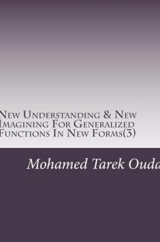 Cover of New Understanding & New Imagining For Generalized Functions In New Forms(3)