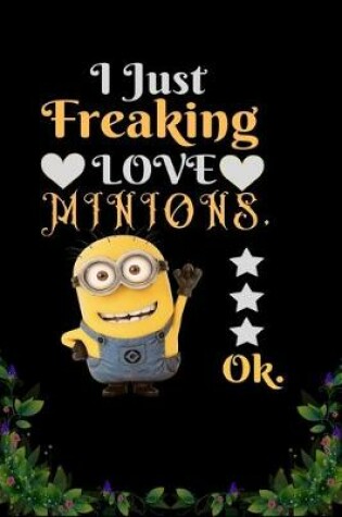 Cover of I Just Freaking Love Minions OK
