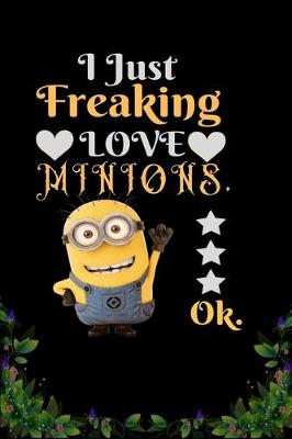 Cover of I Just Freaking Love Minions OK