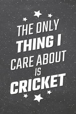 Book cover for The Only Thing I Care About Is Cricket