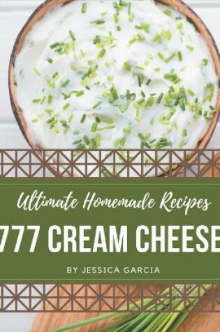 Cover of 777 Ultimate Homemade Cream Cheese Recipes