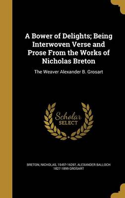 Book cover for A Bower of Delights; Being Interwoven Verse and Prose from the Works of Nicholas Breton