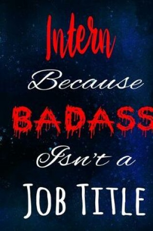 Cover of Intern Because Badass Isn't a Job Title