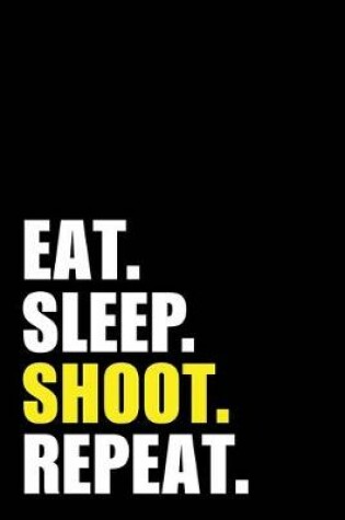 Cover of Eat Sleep Shoot Repeat