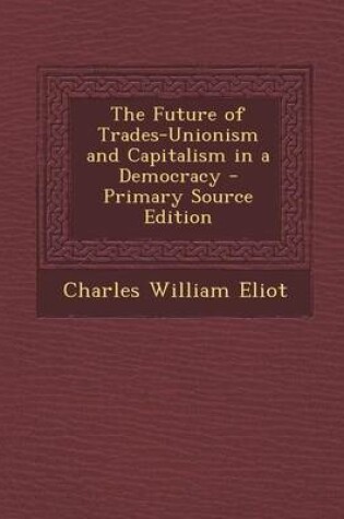 Cover of The Future of Trades-Unionism and Capitalism in a Democracy