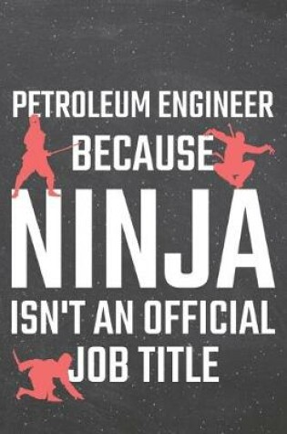 Cover of Petroleum Engineer because Ninja isn't an official Job Title