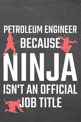 Book cover for Petroleum Engineer because Ninja isn't an official Job Title