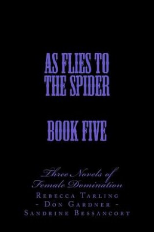 Cover of As Flies to the Spider - Book Five