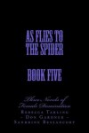 Book cover for As Flies to the Spider - Book Five
