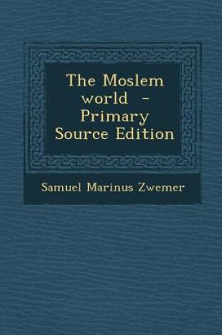Cover of The Moslem World - Primary Source Edition