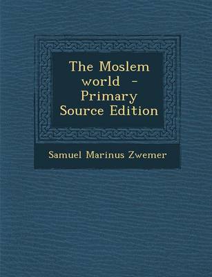 Book cover for The Moslem World - Primary Source Edition