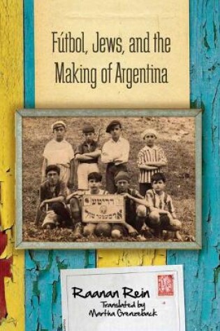 Cover of Futbol, Jews, and the Making of Argentina