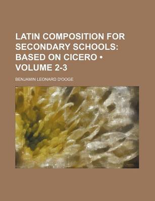 Book cover for Latin Composition for Secondary Schools (Volume 2-3); Based on Cicero