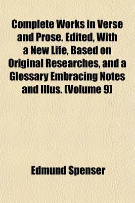 Book cover for Complete Works in Verse and Prose. Edited, with a New Life, Based on Original Researches, and a Glossary Embracing Notes and Illus. (Volume 9)