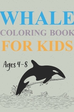 Cover of Whale Coloring Book For Kids Ages 4-8