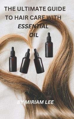 Book cover for The Ultimate Guide to Hair Care with Essential Oils