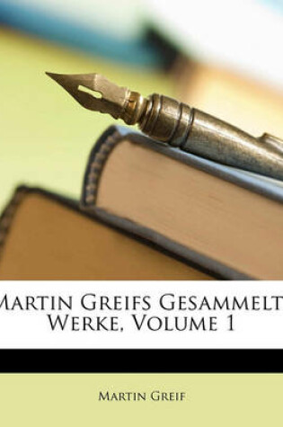 Cover of Martin Greifs Gesammelte Werke, Volume 1