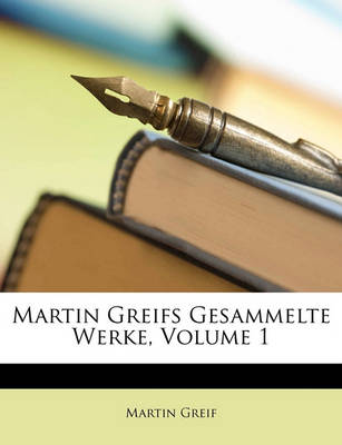 Book cover for Martin Greifs Gesammelte Werke, Volume 1