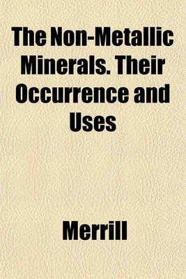 Book cover for The Non-Metallic Minerals. Their Occurrence and Uses