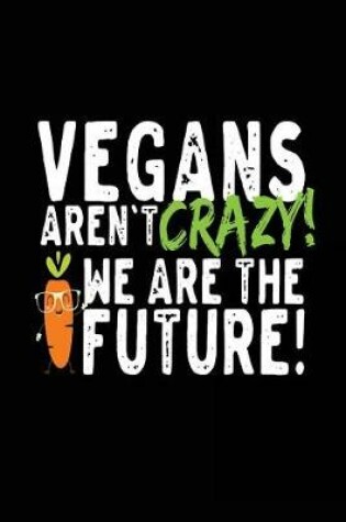Cover of Vegans Aren't Crazy We Are The Future