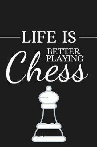 Cover of Life Is Better Playing Chess