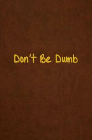 Cover of Don't Be Dumb