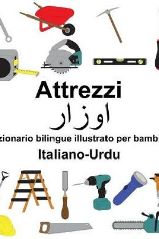 Cover of Italiano-Urdu Attrezzi/&#1575;&#1608;&#1586;&#1575;&#1585; Dizionario bilingue illustrato per bambini
