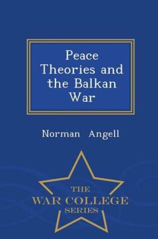 Cover of Peace Theories and the Balkan War - War College Series