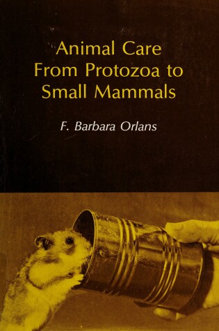 Cover of Animal Care from Protozoa to Small Mammals