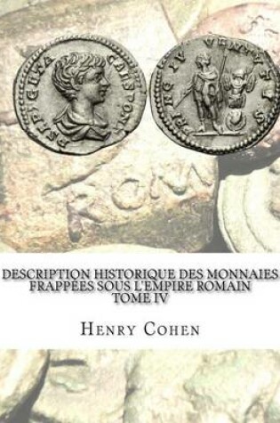 Cover of Description historique des monnaies frappees sous l'Empire romain Tome IV