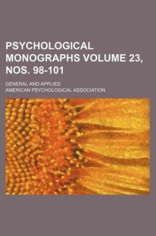Cover of Psychological Monographs Volume 23, Nos. 98-101; General and Applied