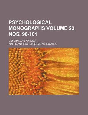 Book cover for Psychological Monographs Volume 23, Nos. 98-101; General and Applied
