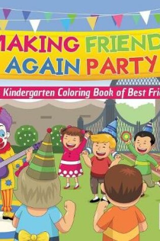 Cover of Making Friends Again Party The Kindergarten Coloring Book of Best Friends