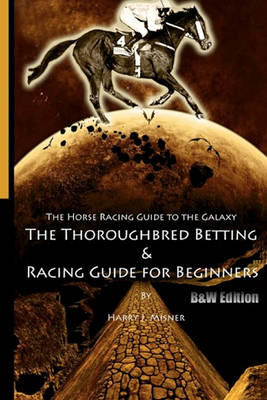 Book cover for The Horse Racing Guide To The Galaxy - B&W Edition The Kentucky Derby - Preakness - Belmont