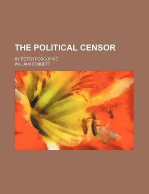 Book cover for The Political Censor; By Peter Porcupine