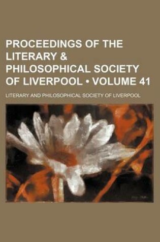 Cover of Proceedings of the Literary & Philosophical Society of Liverpool (Volume 41)