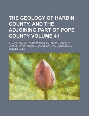 Book cover for The Geology of Hardin County, and the Adjoining Part of Pope County Volume 41