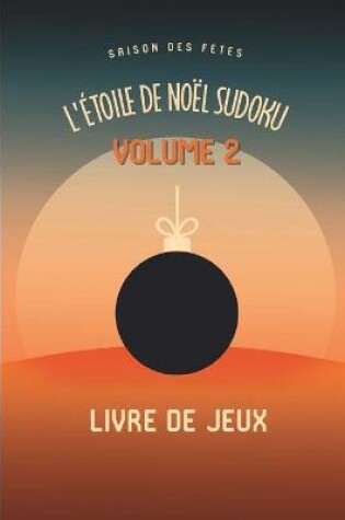 Cover of L'etoile de Noel Saison des Fetes Sudoku Casse-Tete Amusant Livre de Jeux Volume 2