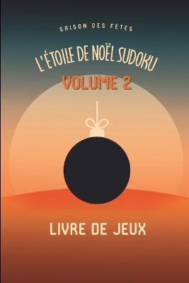 Book cover for L'etoile de Noel Saison des Fetes Sudoku Casse-Tete Amusant Livre de Jeux Volume 2