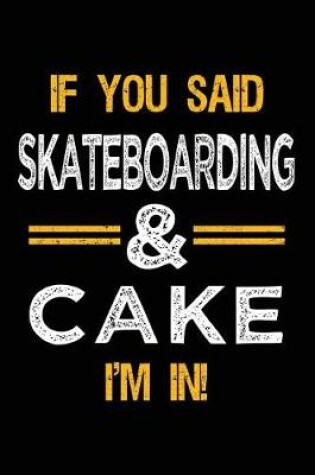 Cover of If You Said Skateboarding & Cake I'm In